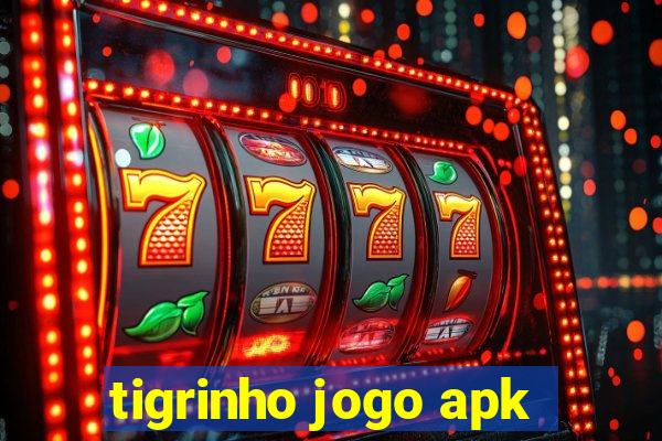 tigrinho jogo apk